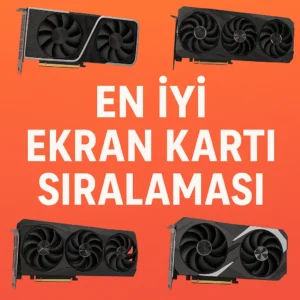 En İyi Ekran Kartı Sıralaması