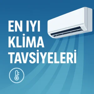 En İyi Klima Tavsiyeleri ve Fiyatları 2025