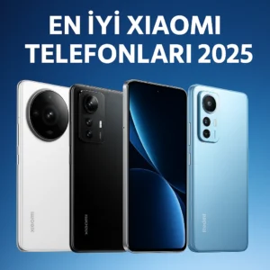 En İyi Xiaomi Telefonları 2025
