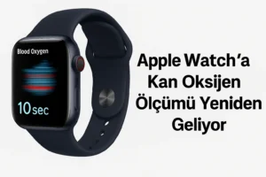 Apple Watch’a Kan Oksijen Ölçümü Yeniden Geliyor