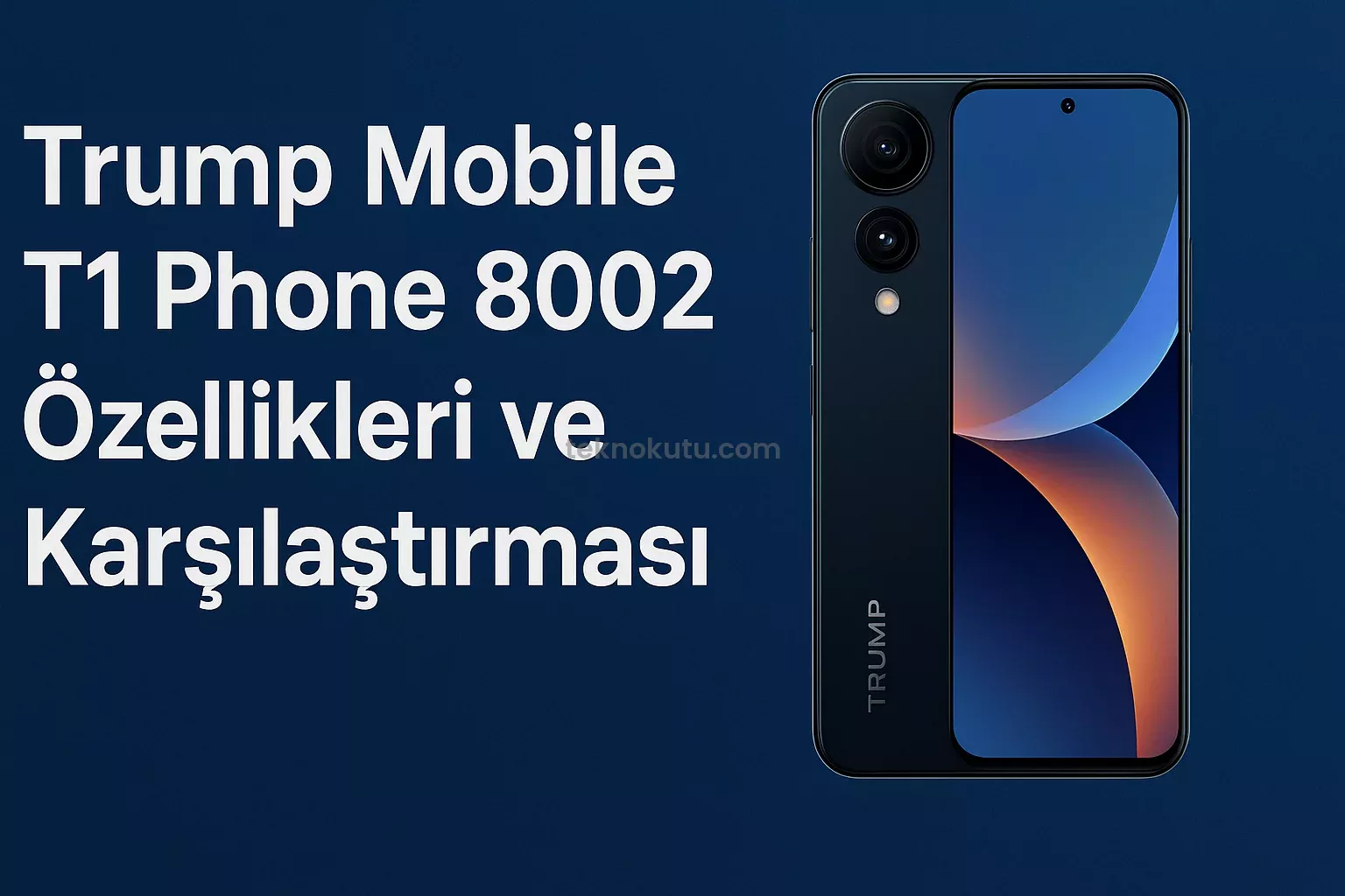 Trump Mobile T1 Phone 8002 Özellikleri ve Rakipleriyle Karşılaştırması