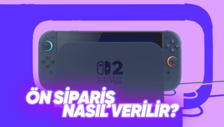 Nintendo Switch 2 Ön Siparişleri Gecikme Yaşıyor